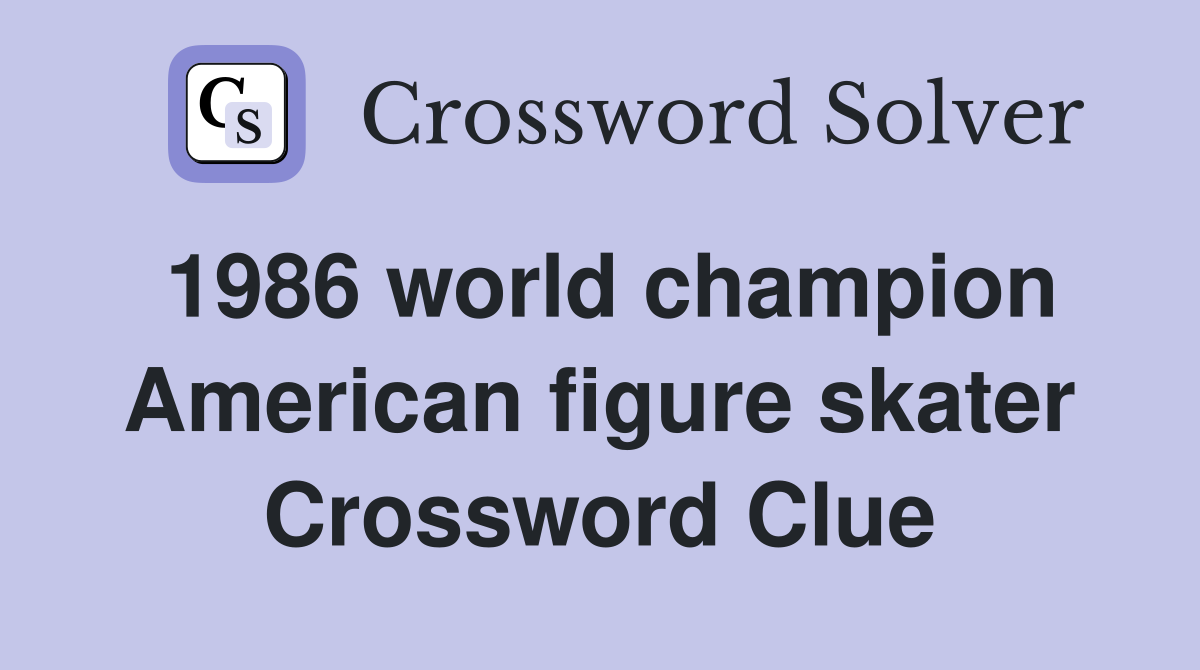 1986 world champion American figure skater Crossword Clue
