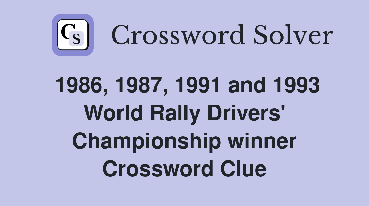 1986, 1987, 1991 and 1993 World Rally Drivers' Championship winner Crossword Clue