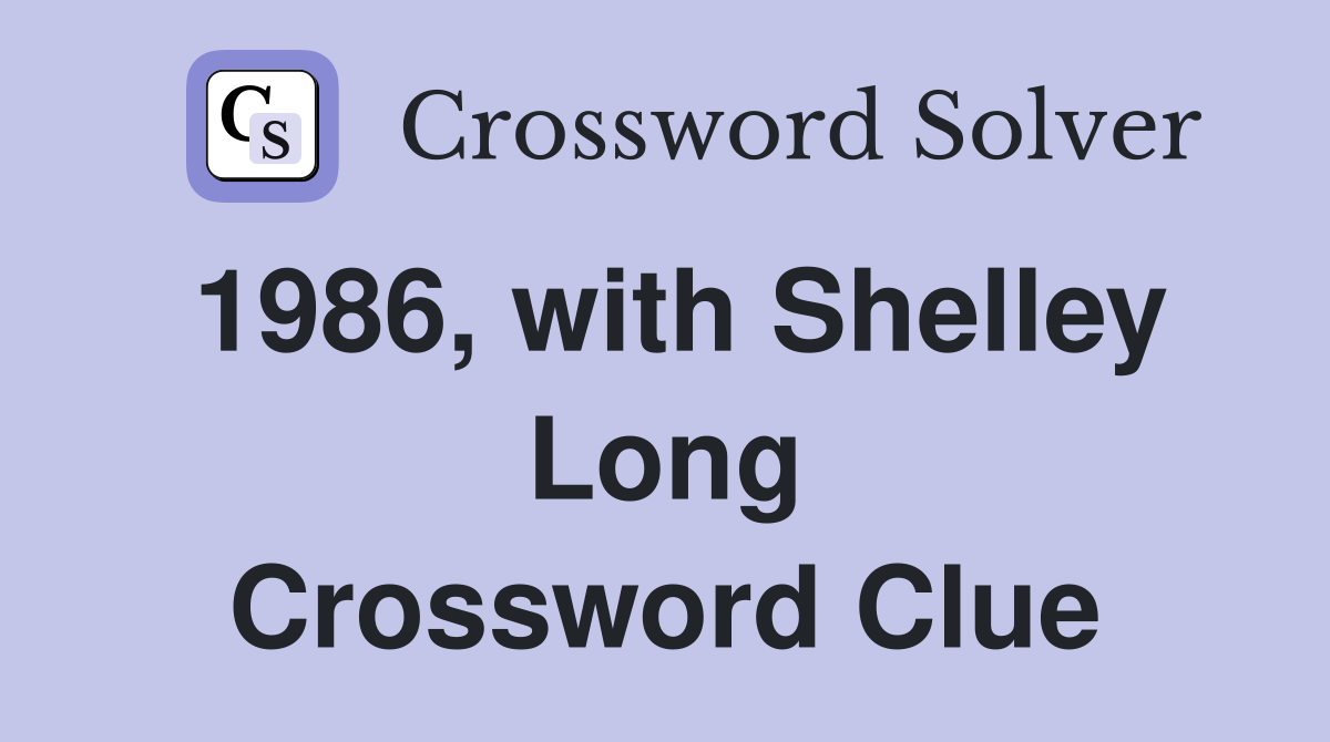 1986, with Shelley Long Crossword Clue
