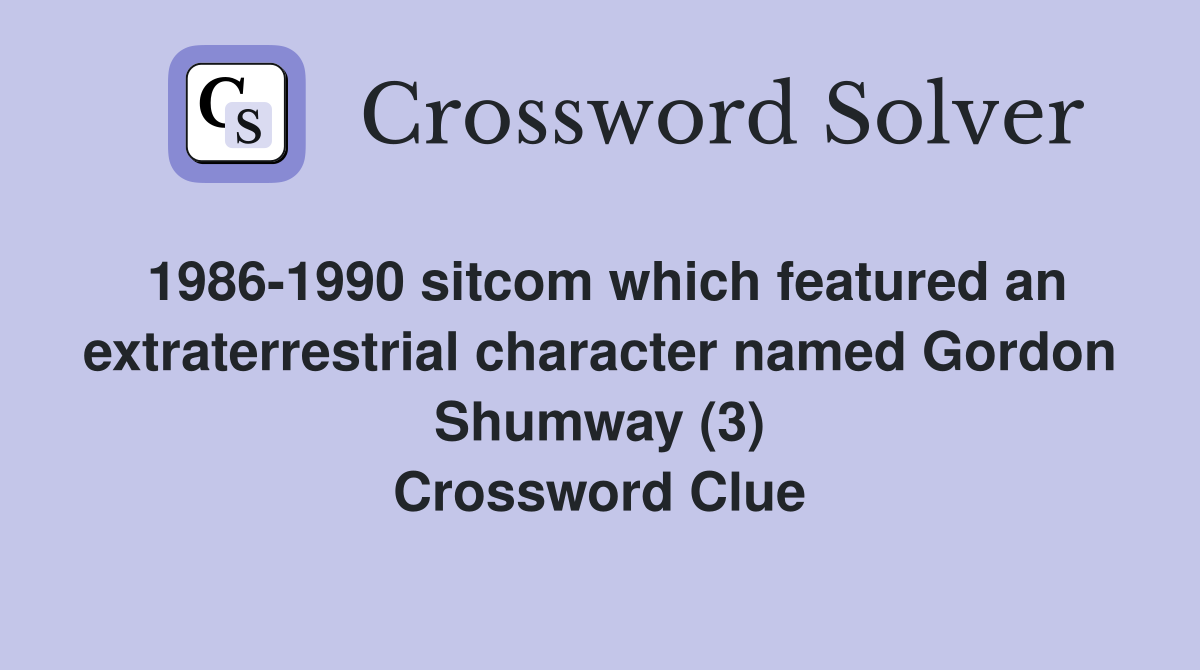 1986-1990 sitcom which featured an extraterrestrial character named Gordon Shumway (3) Crossword Clue