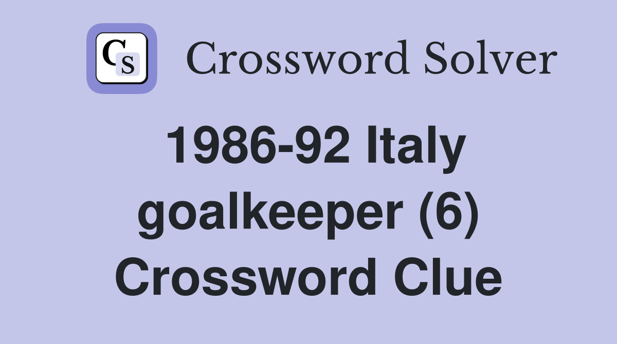 1986-92 Italy goalkeeper (6) Crossword Clue