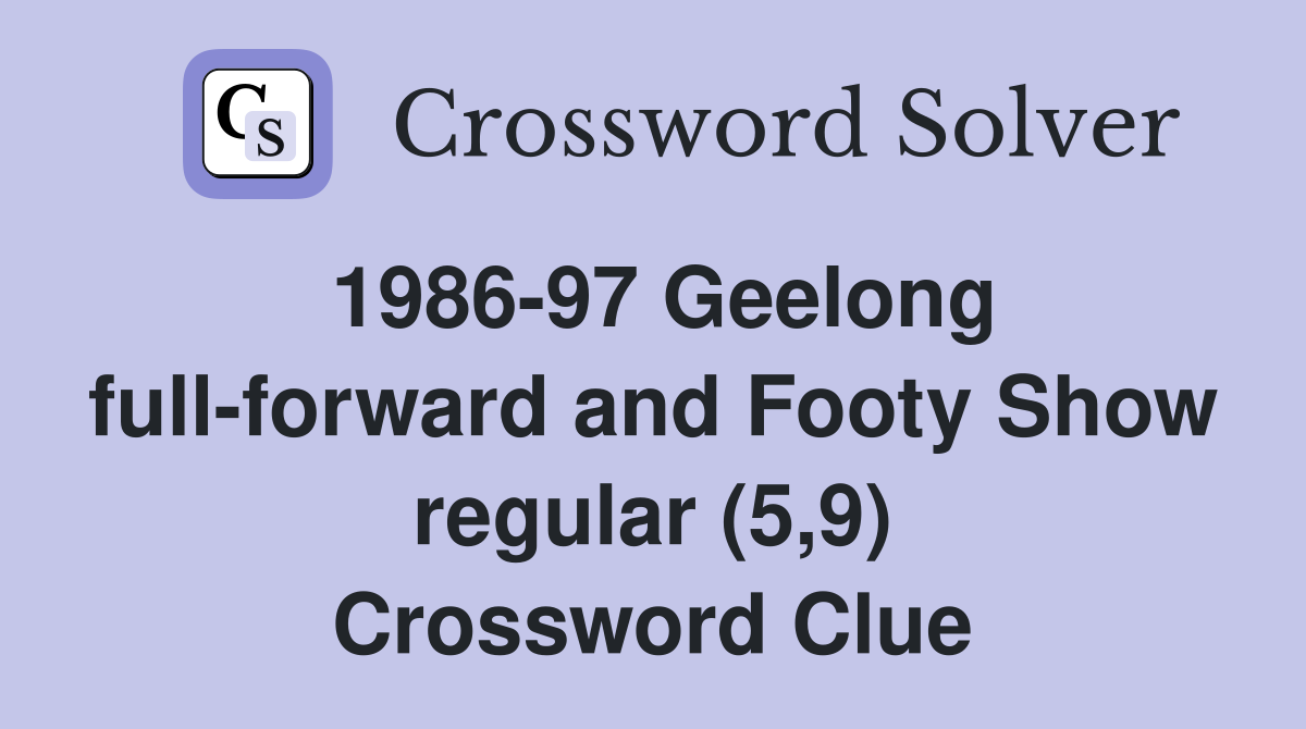 1986-97 Geelong full-forward and Footy Show regular (5,9) Crossword Clue