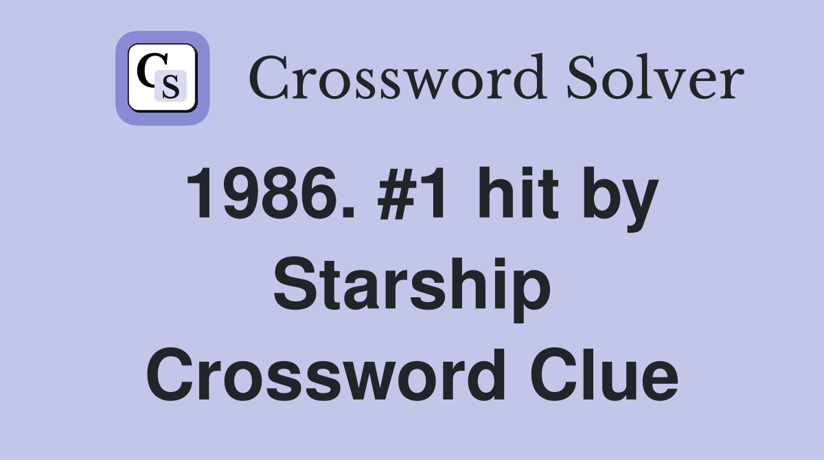 1986. #1 hit by Starship Crossword Clue