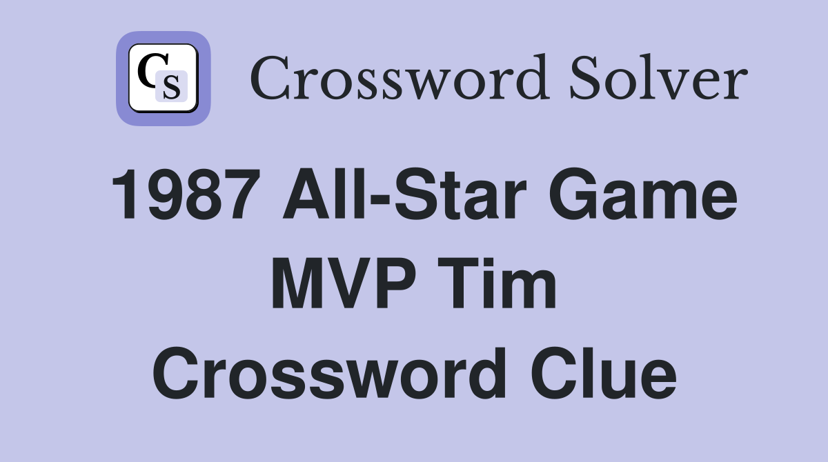 1987 All-Star Game MVP Tim Crossword Clue