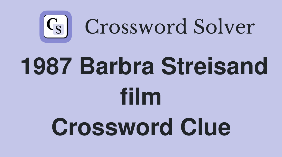 1987 Barbra Streisand film Crossword Clue