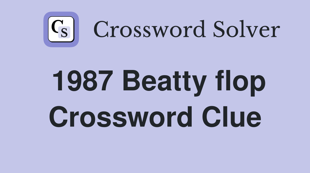 1987 Beatty flop Crossword Clue