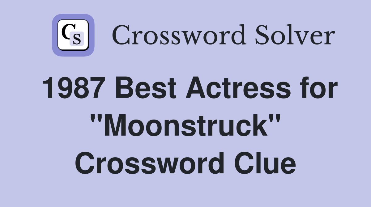 1987 Best Actress for quot Moonstruck quot Crossword Clue Answers Crossword