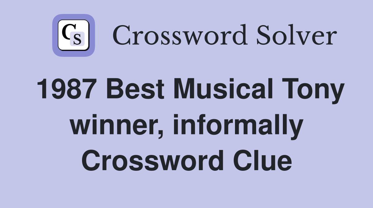 1987 Best Musical Tony winner, informally Crossword Clue