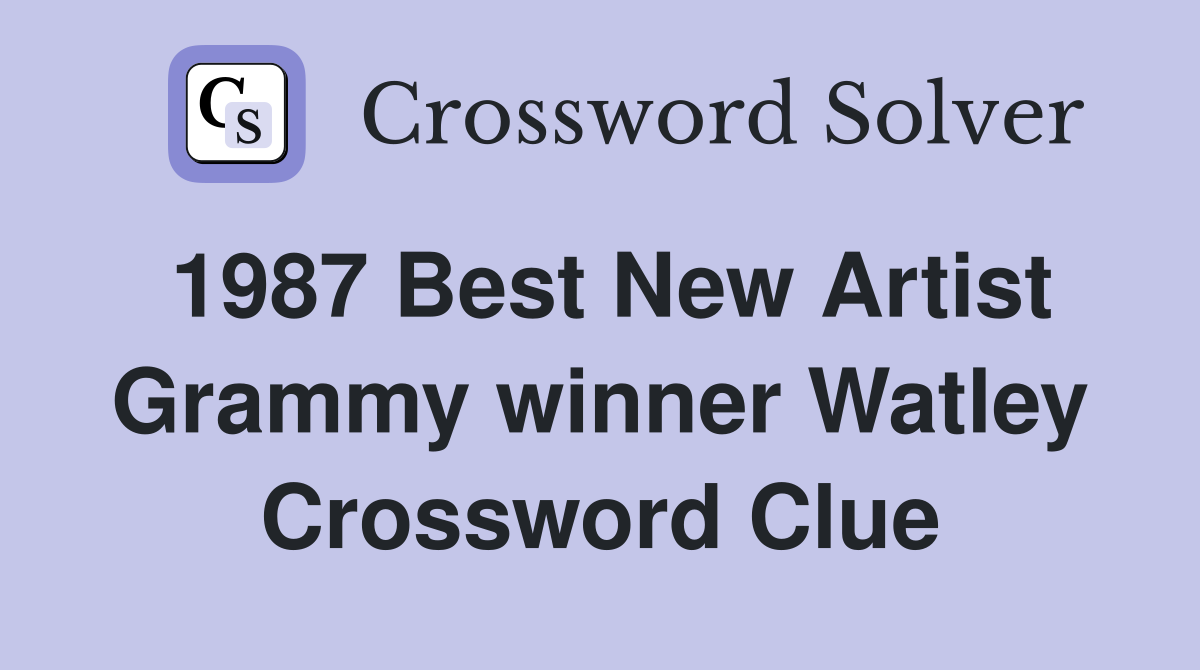 1987 Best New Artist Grammy winner Watley Crossword Clue
