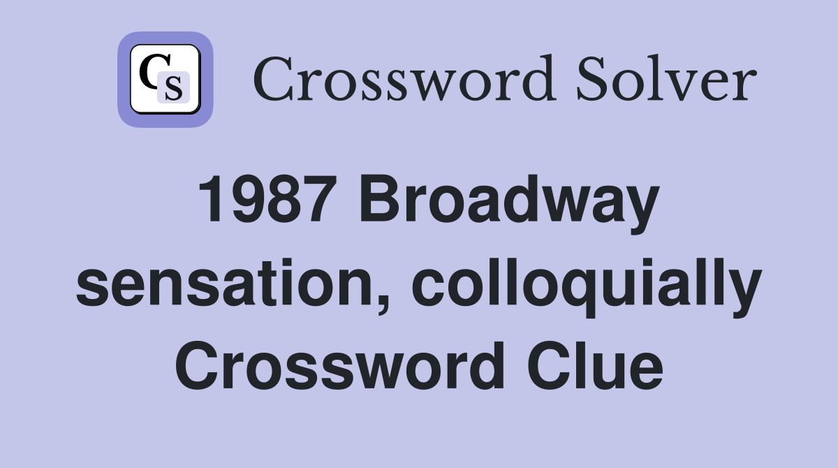 1987 Broadway sensation, colloquially Crossword Clue