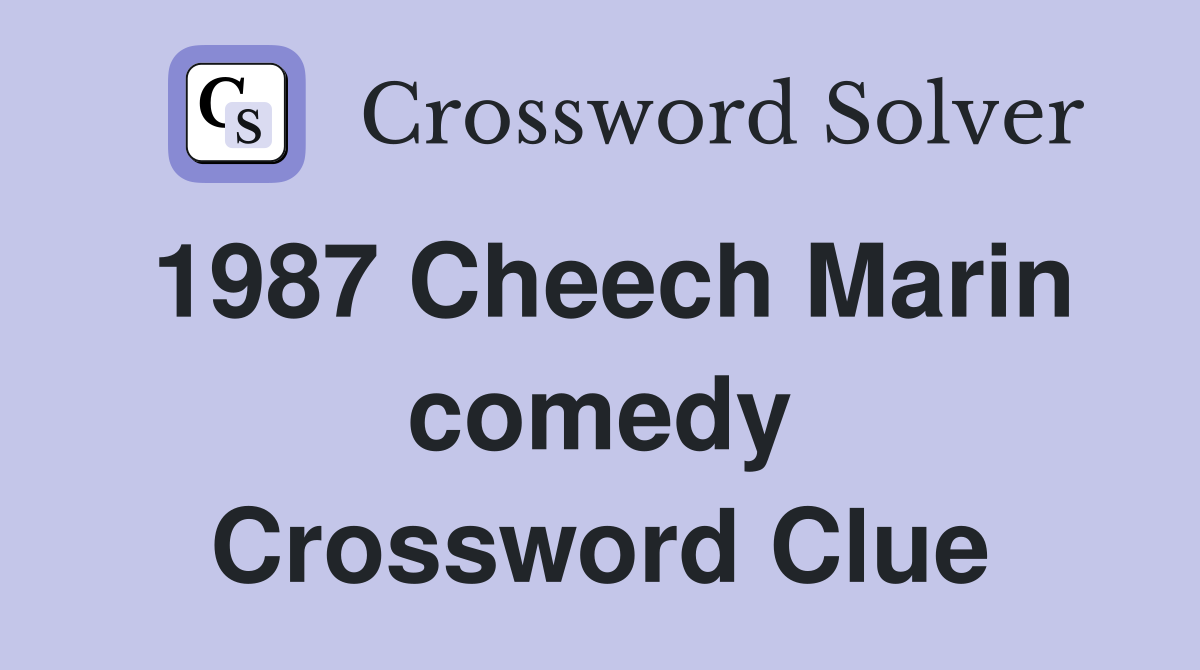 1987 Cheech Marin comedy Crossword Clue