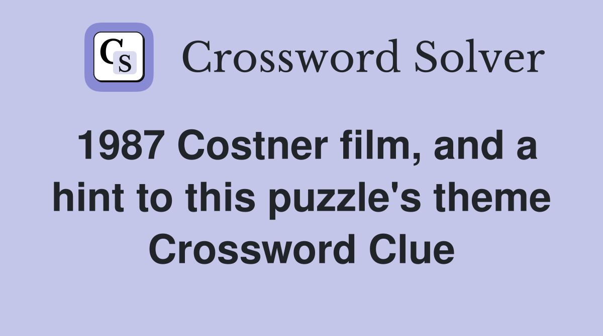 1987 Costner film, and a hint to this puzzle's theme Crossword Clue