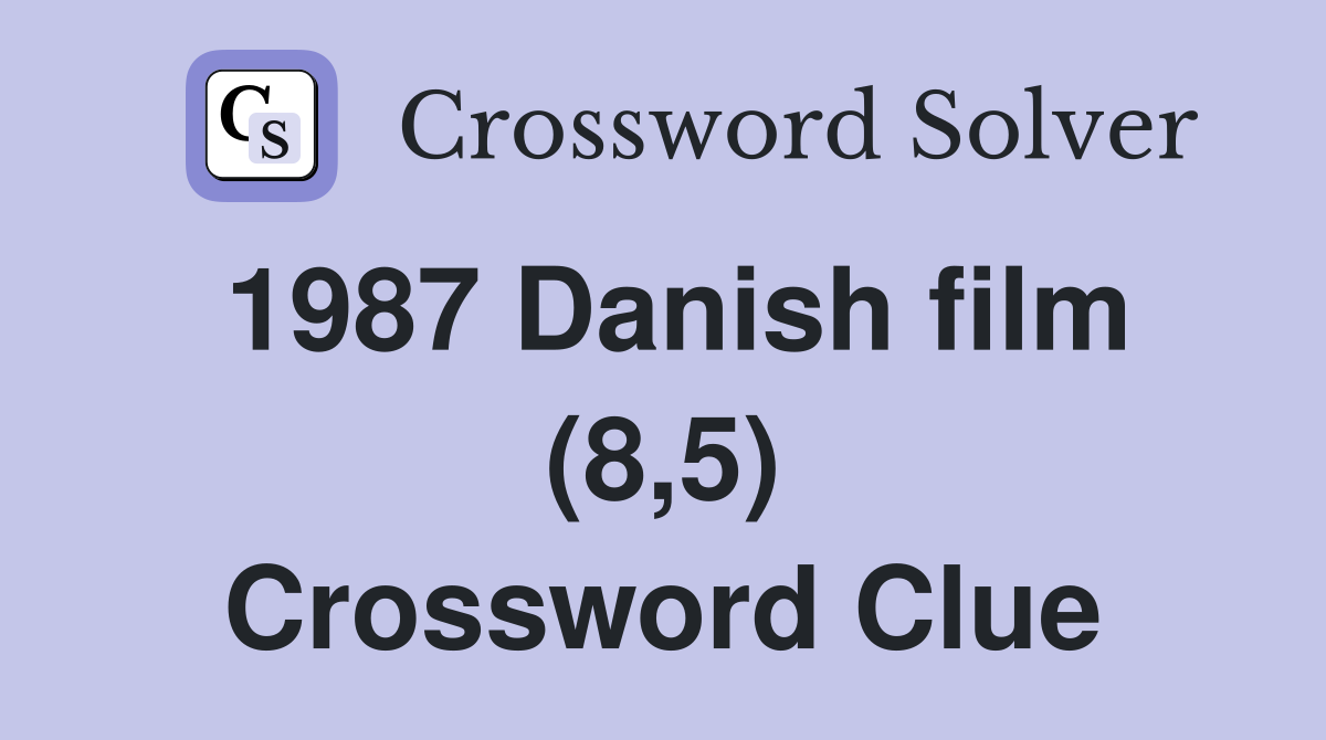 1987 Danish film (8,5) Crossword Clue