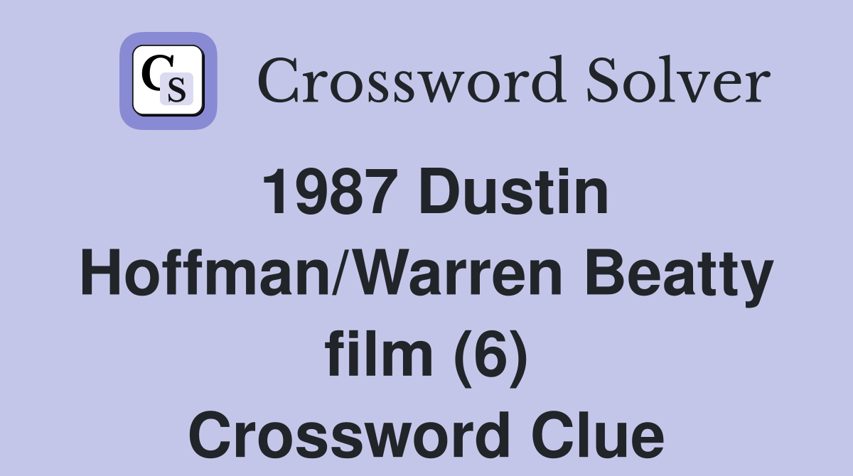 1987 Dustin Hoffman/Warren Beatty film (6) Crossword Clue