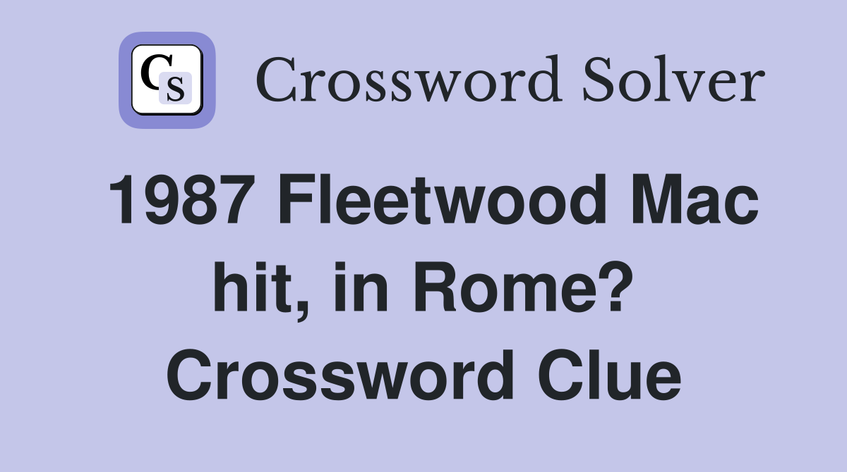 1987 Fleetwood Mac hit, in Rome? Crossword Clue