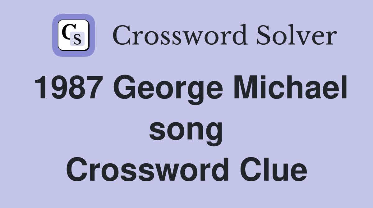 1987 George Michael song Crossword Clue