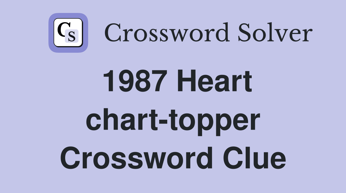 1987 Heart chart-topper Crossword Clue