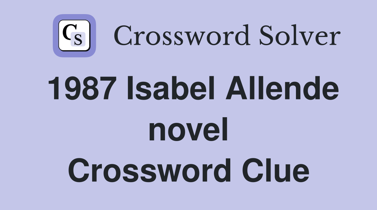 1987 Isabel Allende novel Crossword Clue