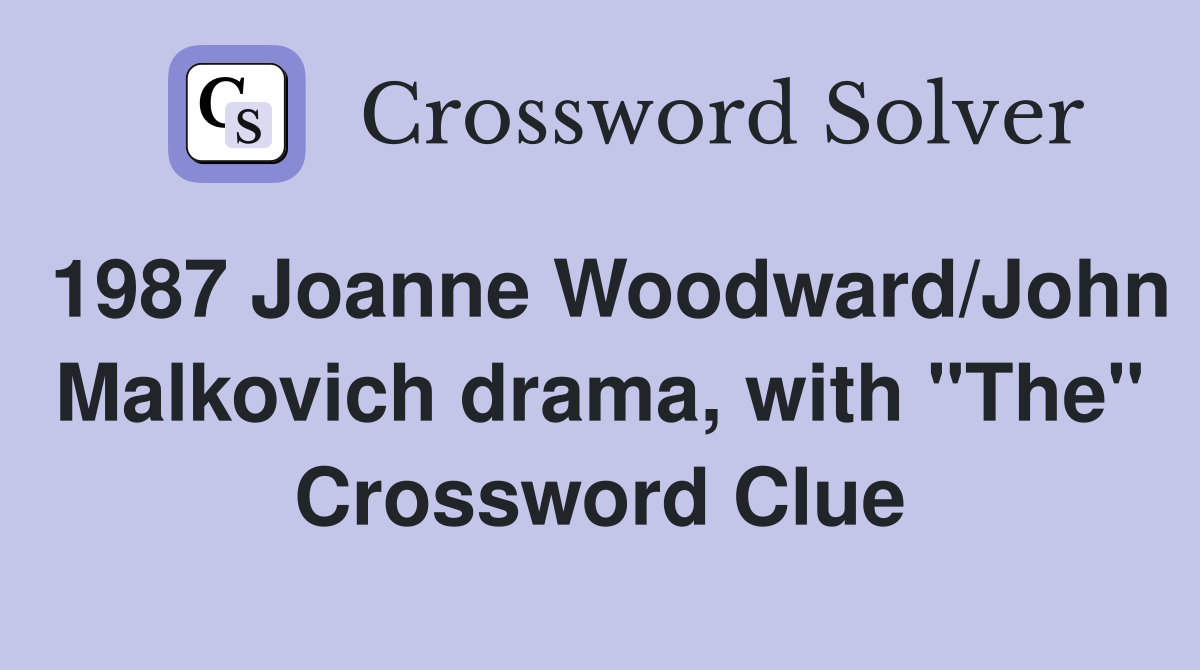 1987 Joanne Woodward/John Malkovich drama, with "The" Crossword Clue