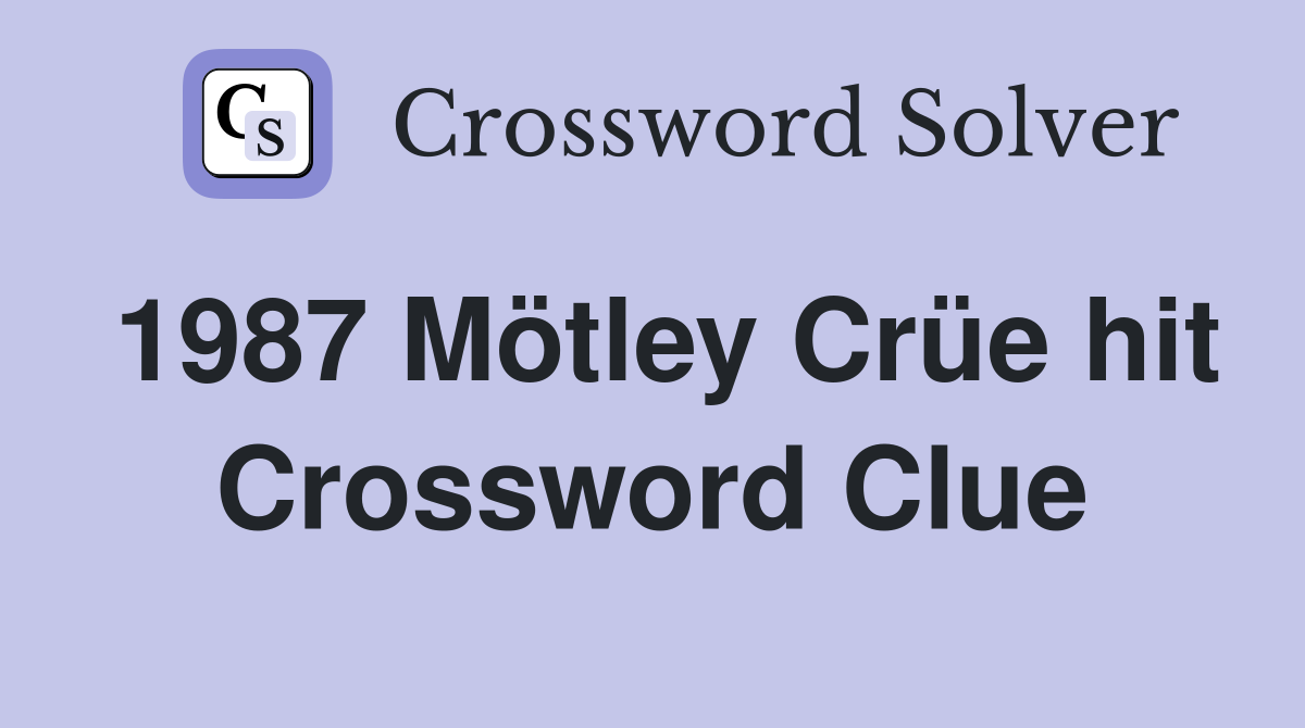 1987 Mötley Crüe hit Crossword Clue