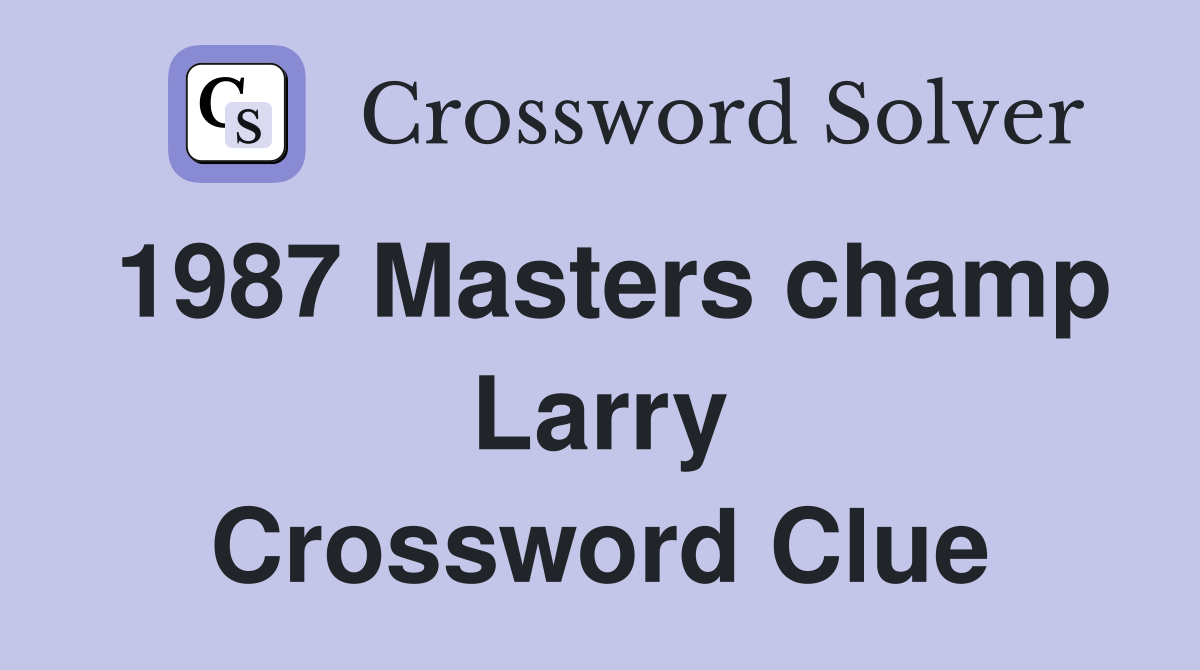 1987 Masters champ Larry Crossword Clue