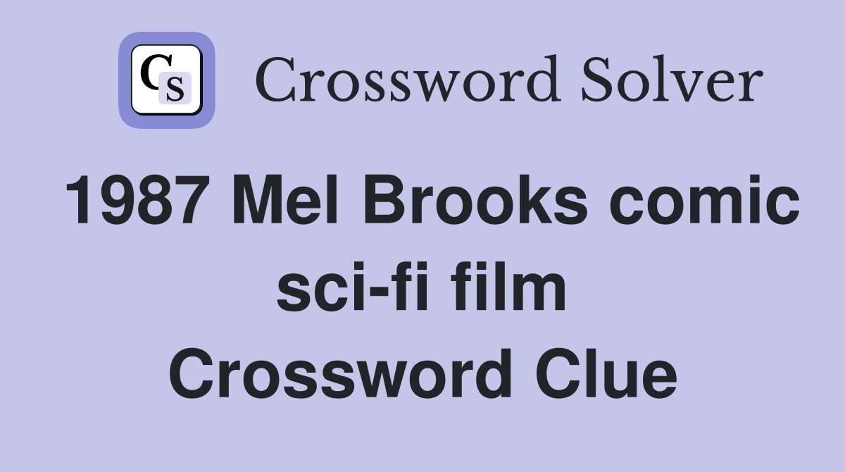1987 Mel Brooks comic sci-fi film Crossword Clue