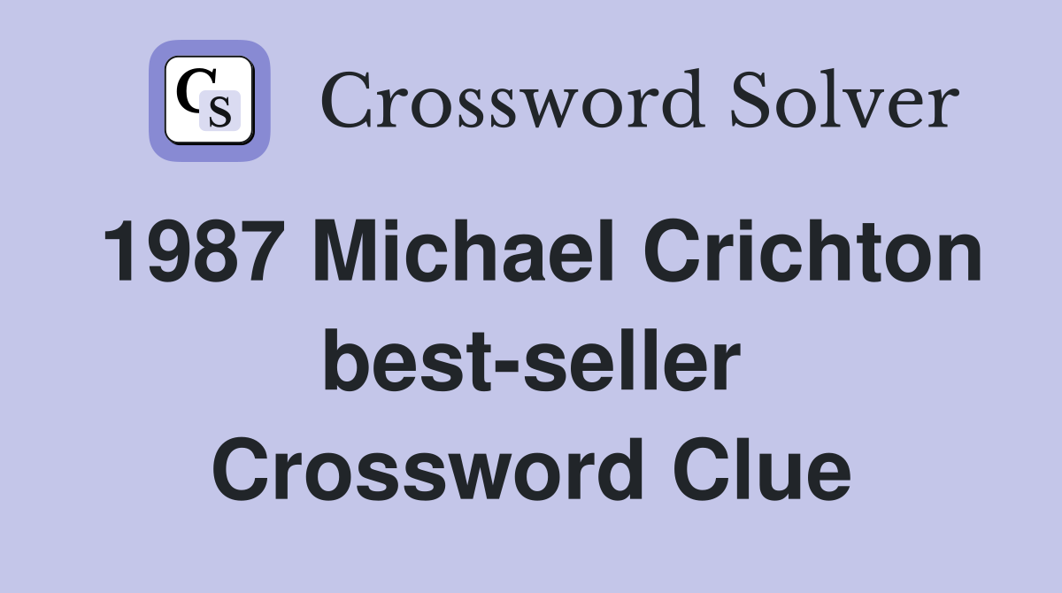 1987 Michael Crichton best-seller Crossword Clue