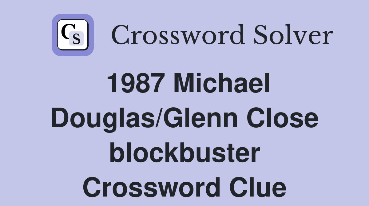 1987 Michael Douglas/Glenn Close blockbuster Crossword Clue