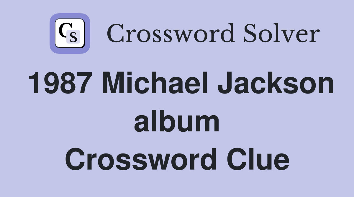 1987 Michael Jackson album Crossword Clue