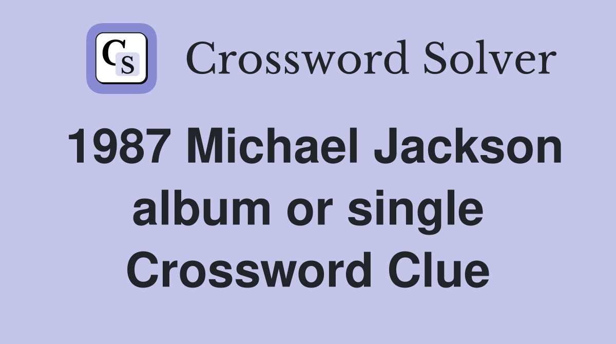 1987 Michael Jackson album or single Crossword Clue