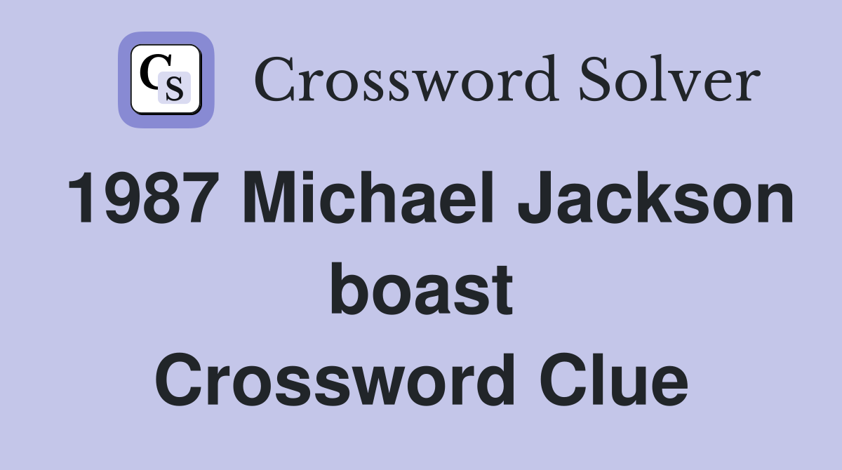 1987 Michael Jackson boast Crossword Clue