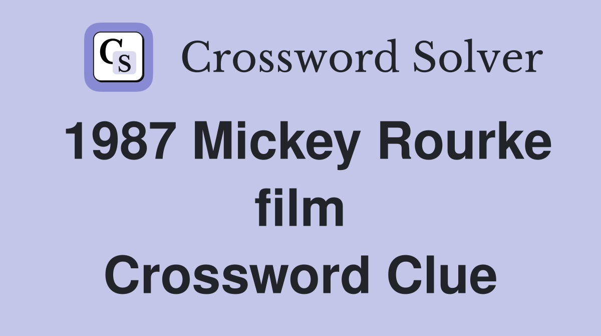 1987 Mickey Rourke film Crossword Clue