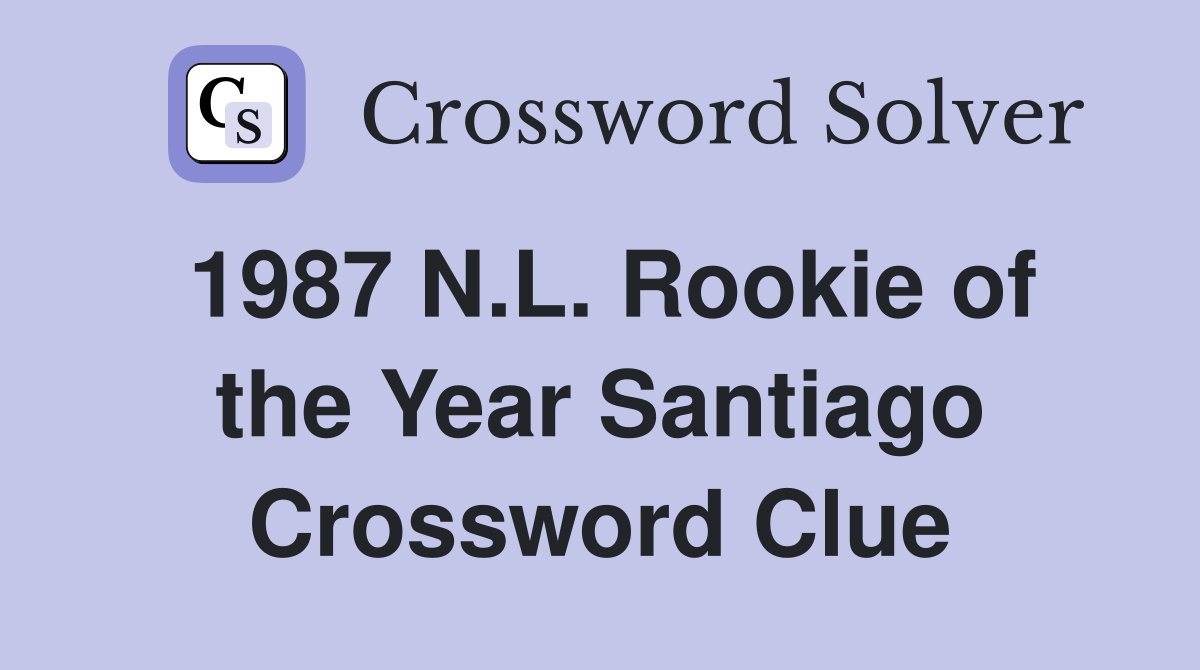 1987 N.L. Rookie of the Year Santiago Crossword Clue