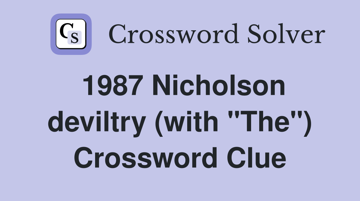 1987 Nicholson deviltry (with "The") Crossword Clue