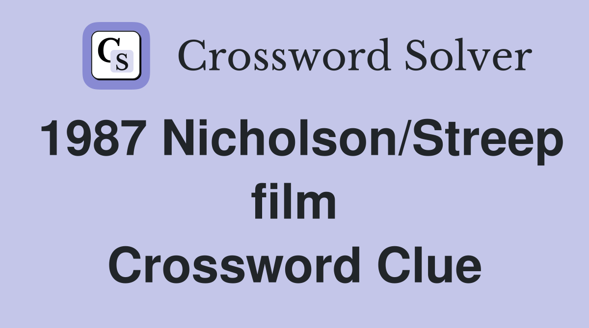 1987 Nicholson/Streep film Crossword Clue