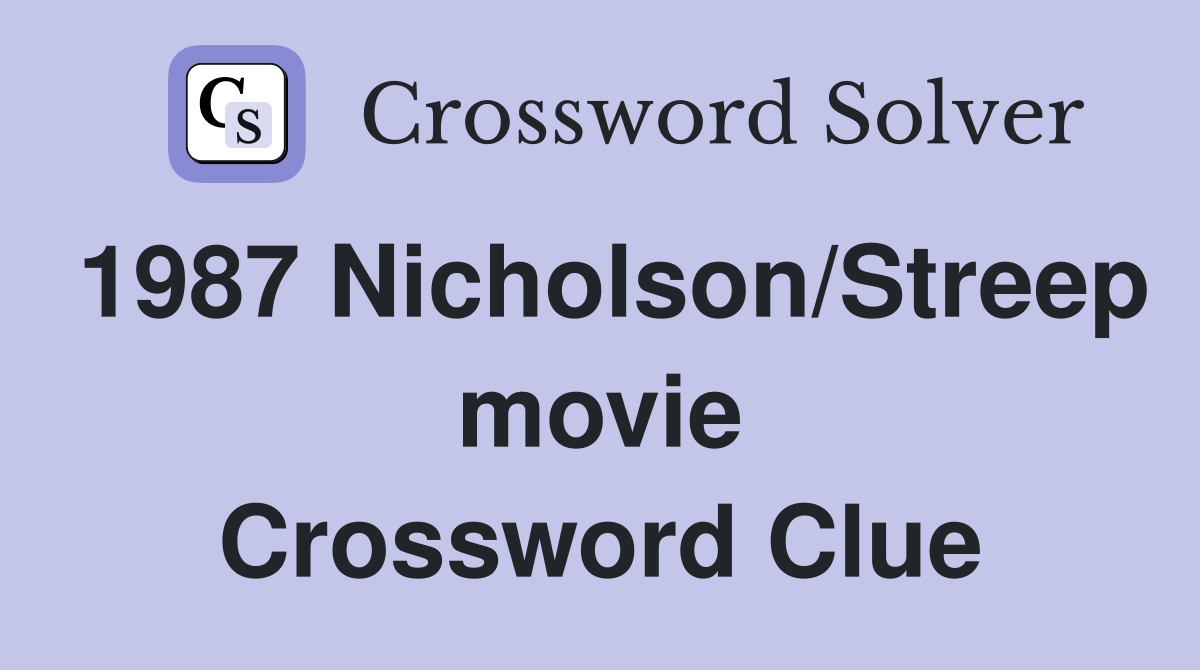 1987 Nicholson/Streep movie Crossword Clue