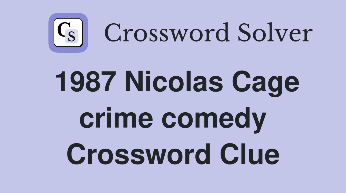 1987 Nicolas Cage crime comedy Crossword Clue