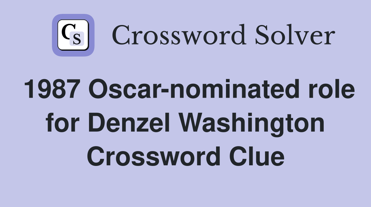 1987 Oscar-nominated role for Denzel Washington Crossword Clue