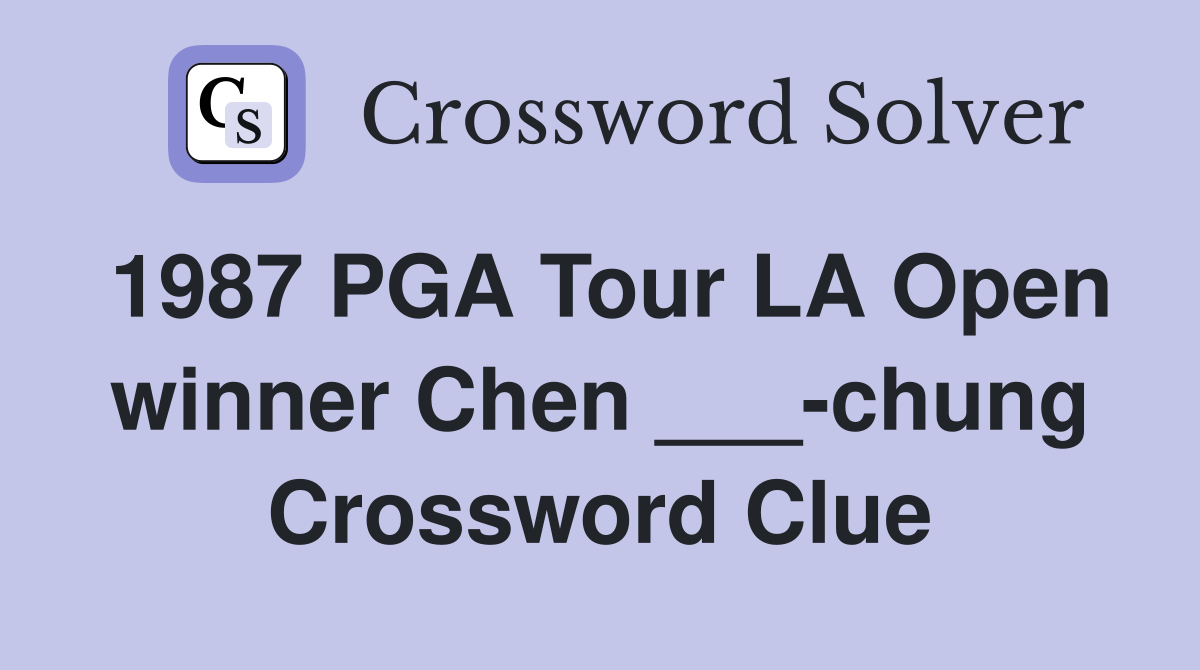 1987 PGA Tour LA Open winner Chen ___-chung Crossword Clue