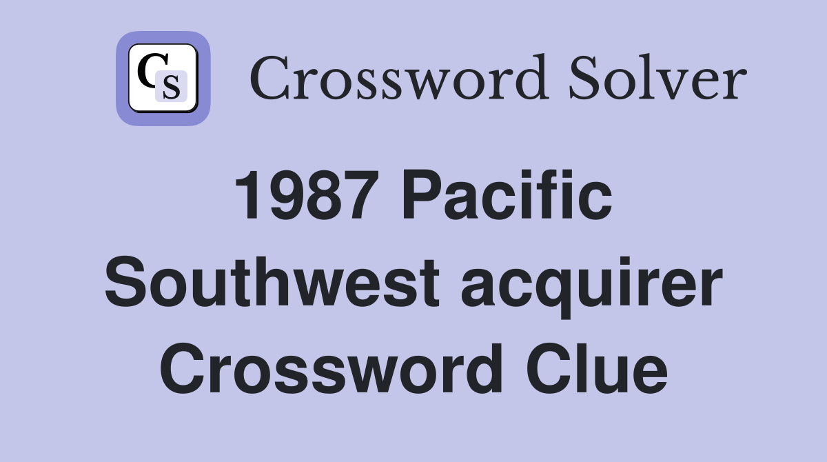 1987 Pacific Southwest acquirer Crossword Clue