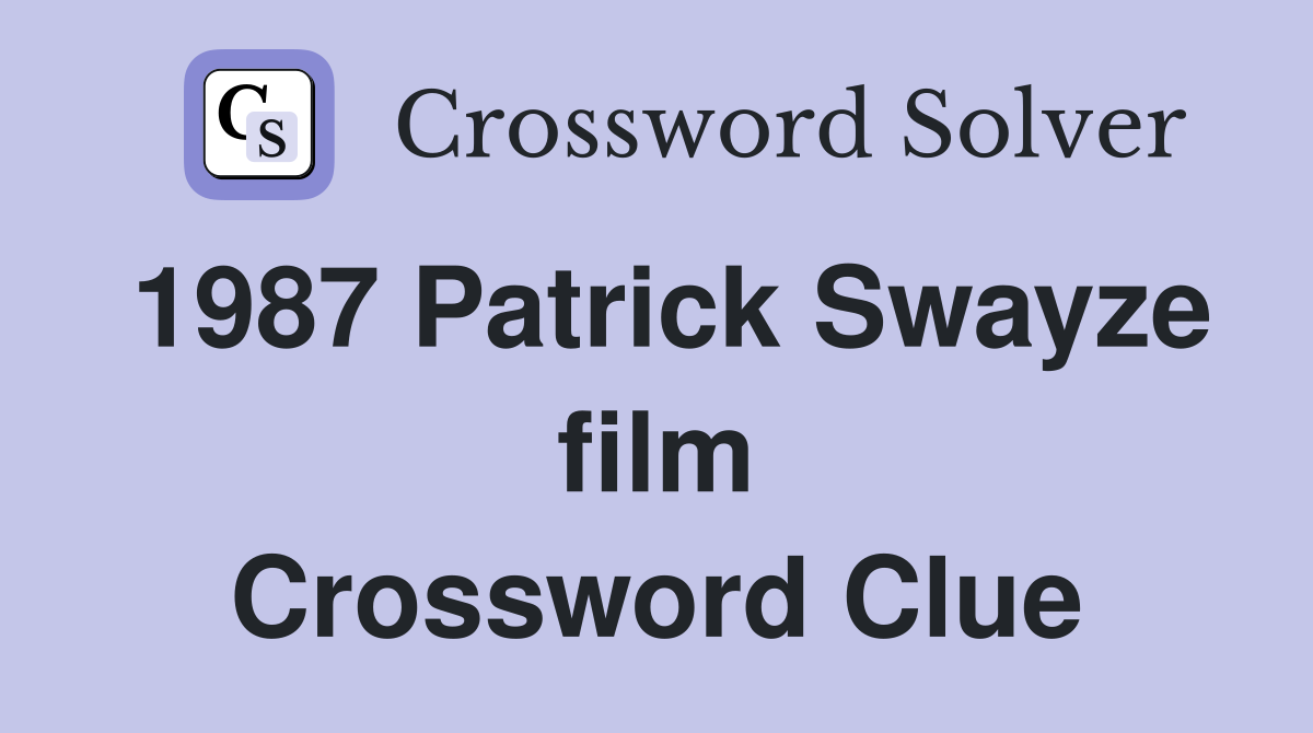 1987 Patrick Swayze film Crossword Clue