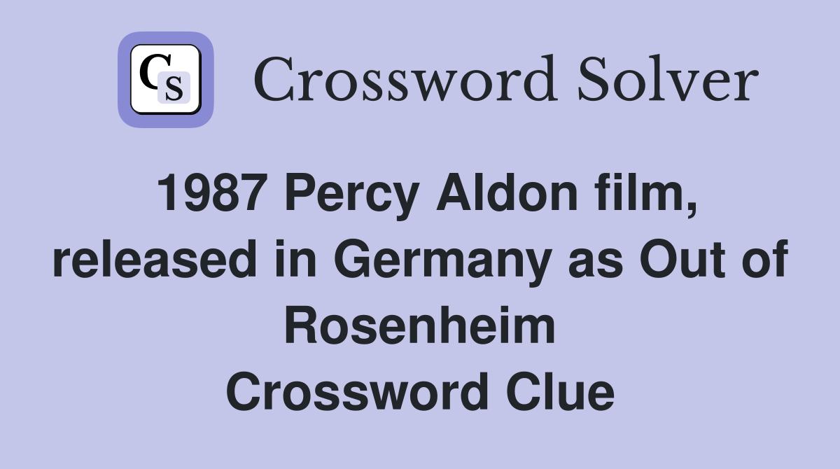 1987 Percy Aldon film, released in Germany as Out of Rosenheim Crossword Clue