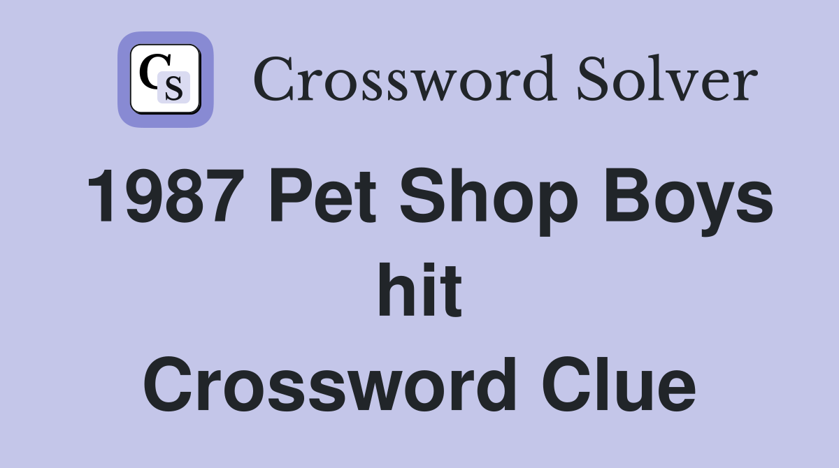 1987 Pet Shop Boys hit Crossword Clue