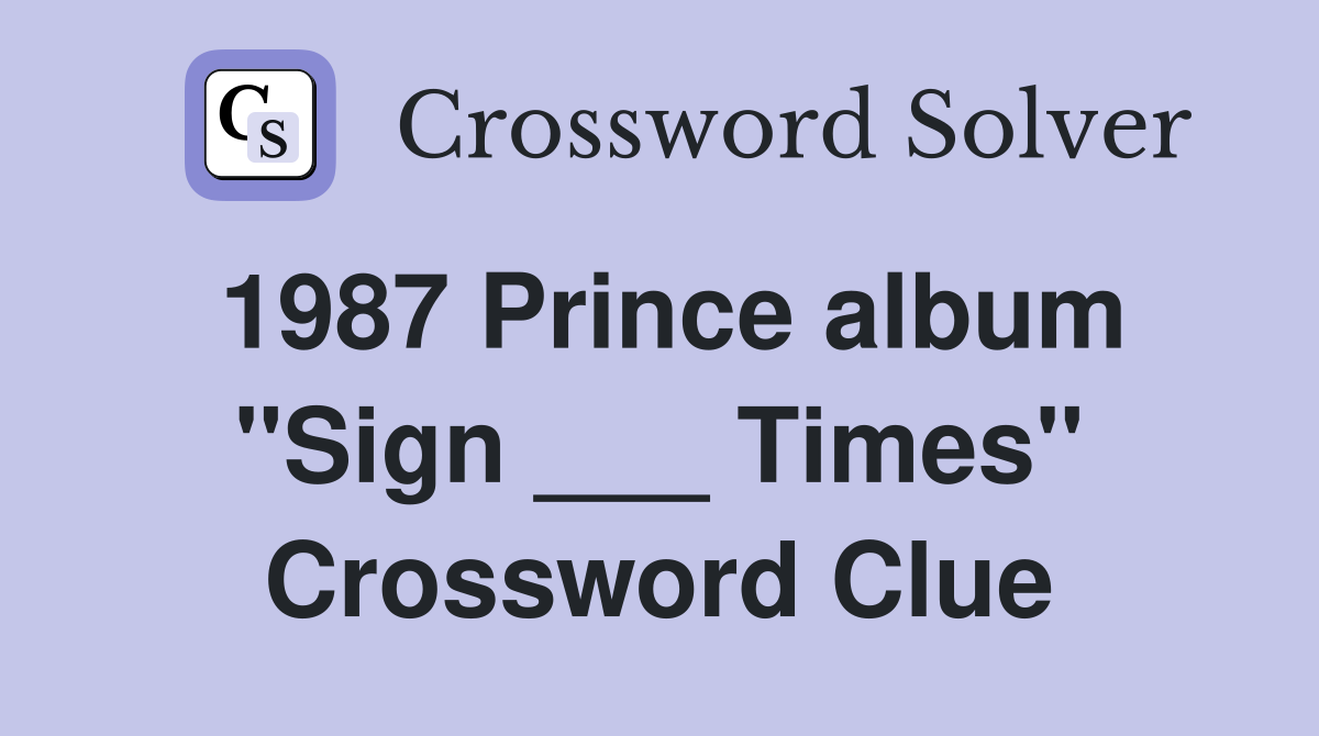 1987 Prince album "Sign ___ Times" Crossword Clue