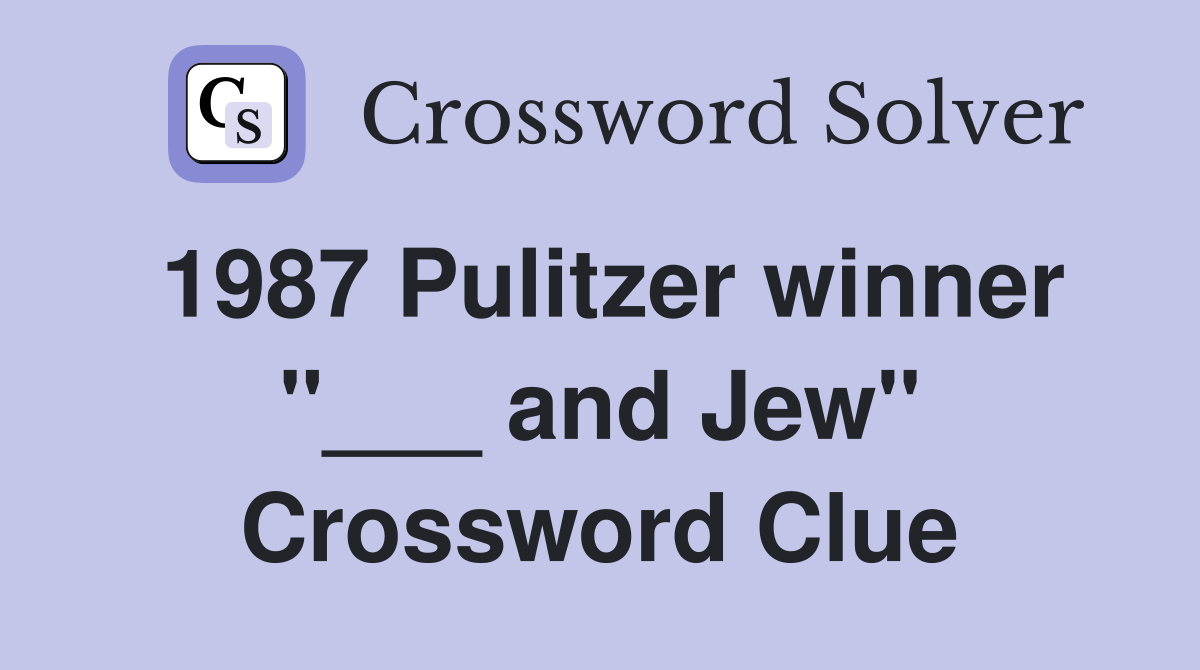 1987 Pulitzer winner "___ and Jew" Crossword Clue