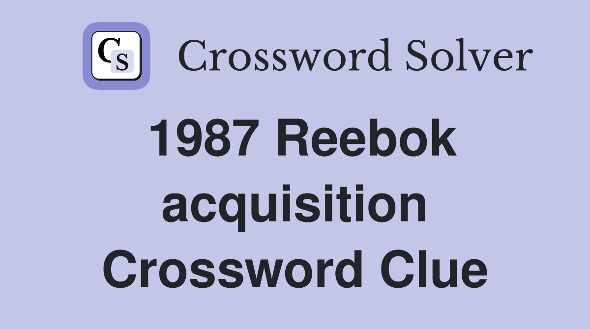 1987 Reebok acquisition Crossword Clue