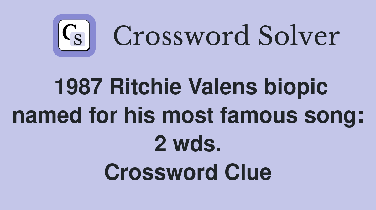 1987 Ritchie Valens biopic named for his most famous song: 2 wds. Crossword Clue