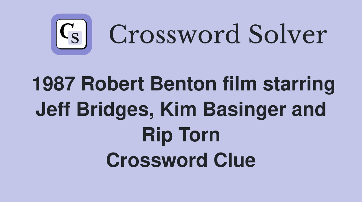 1987 Robert Benton film starring Jeff Bridges, Kim Basinger and Rip Torn Crossword Clue