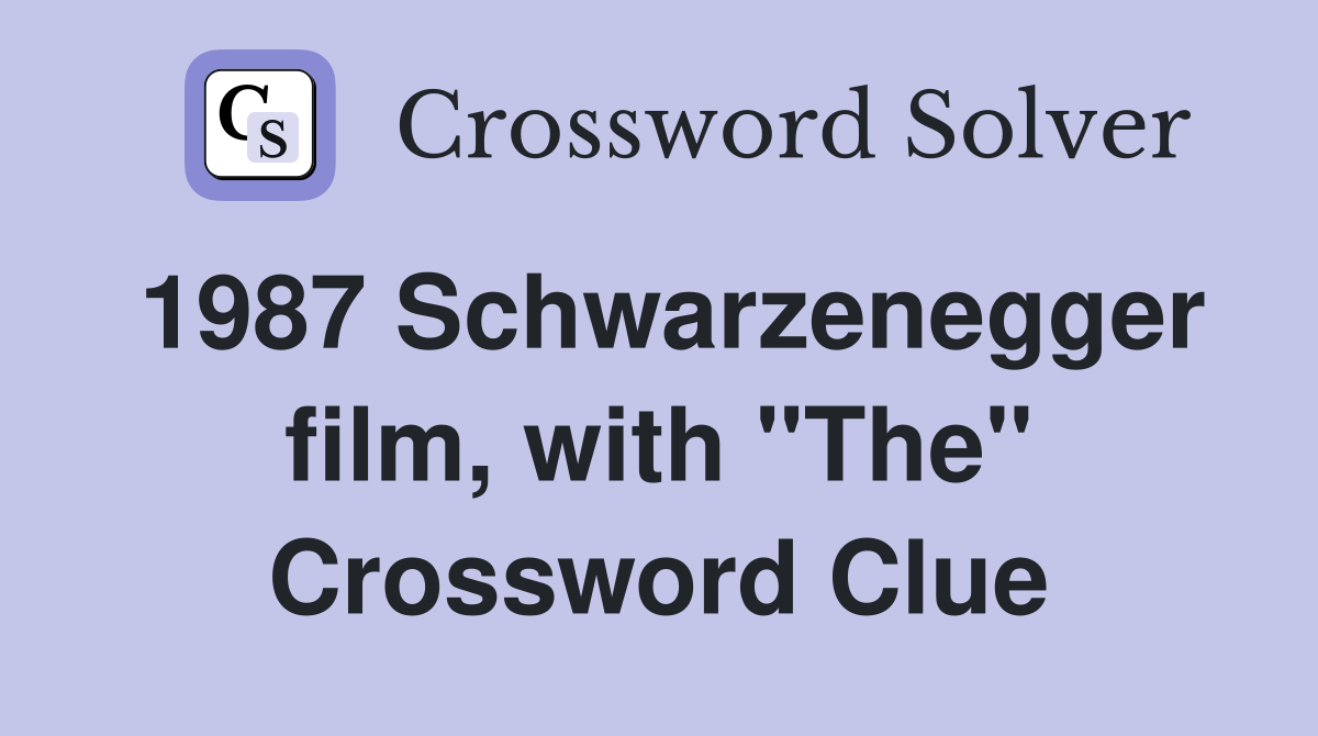 1987 Schwarzenegger film, with "The" Crossword Clue