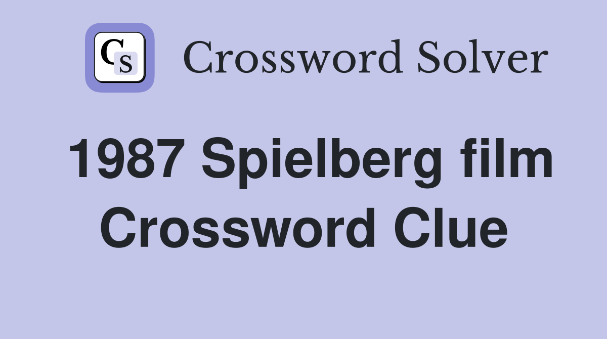 1987 Spielberg film Crossword Clue